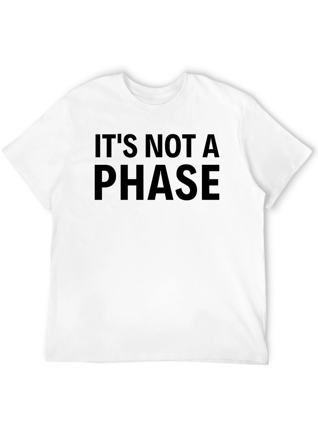 Its Not a Phase T-Shirt - Bold Statement Tee