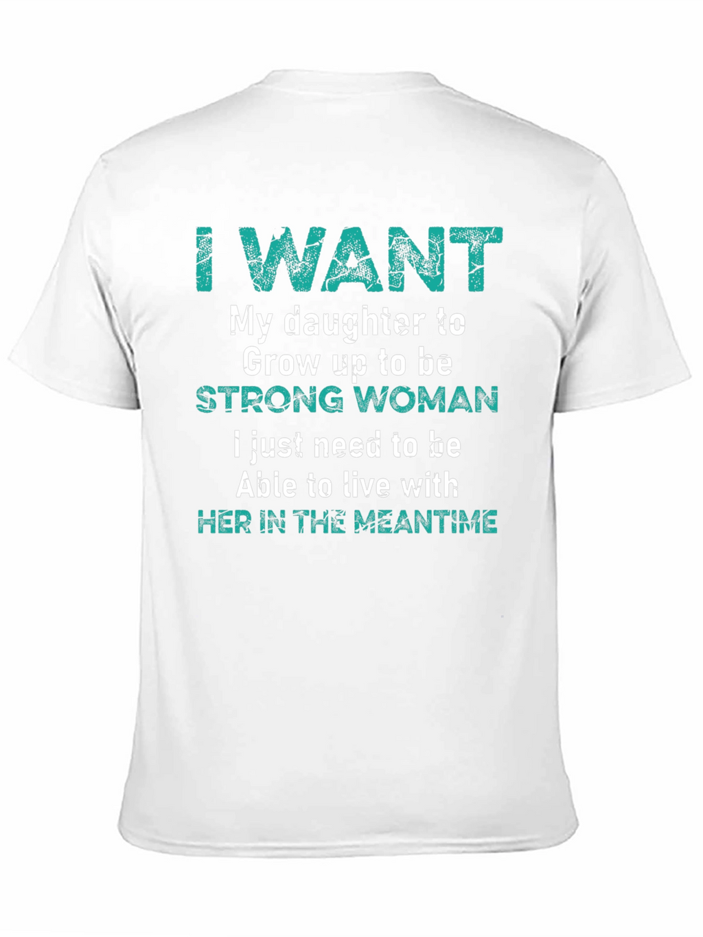 I Want My Daughter Strong Woman T-Shirt