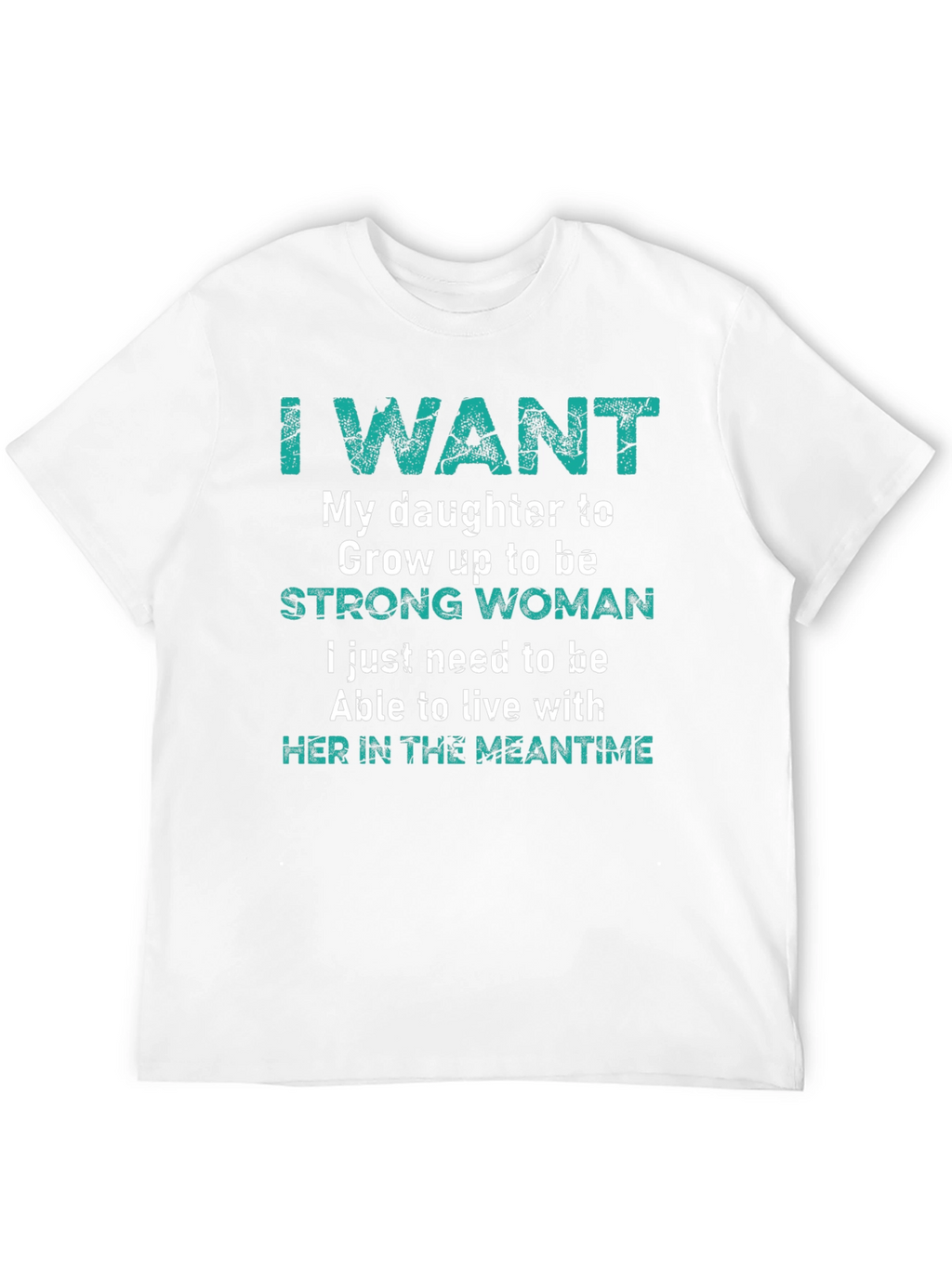 I Want My Daughter Strong Woman T-Shirt