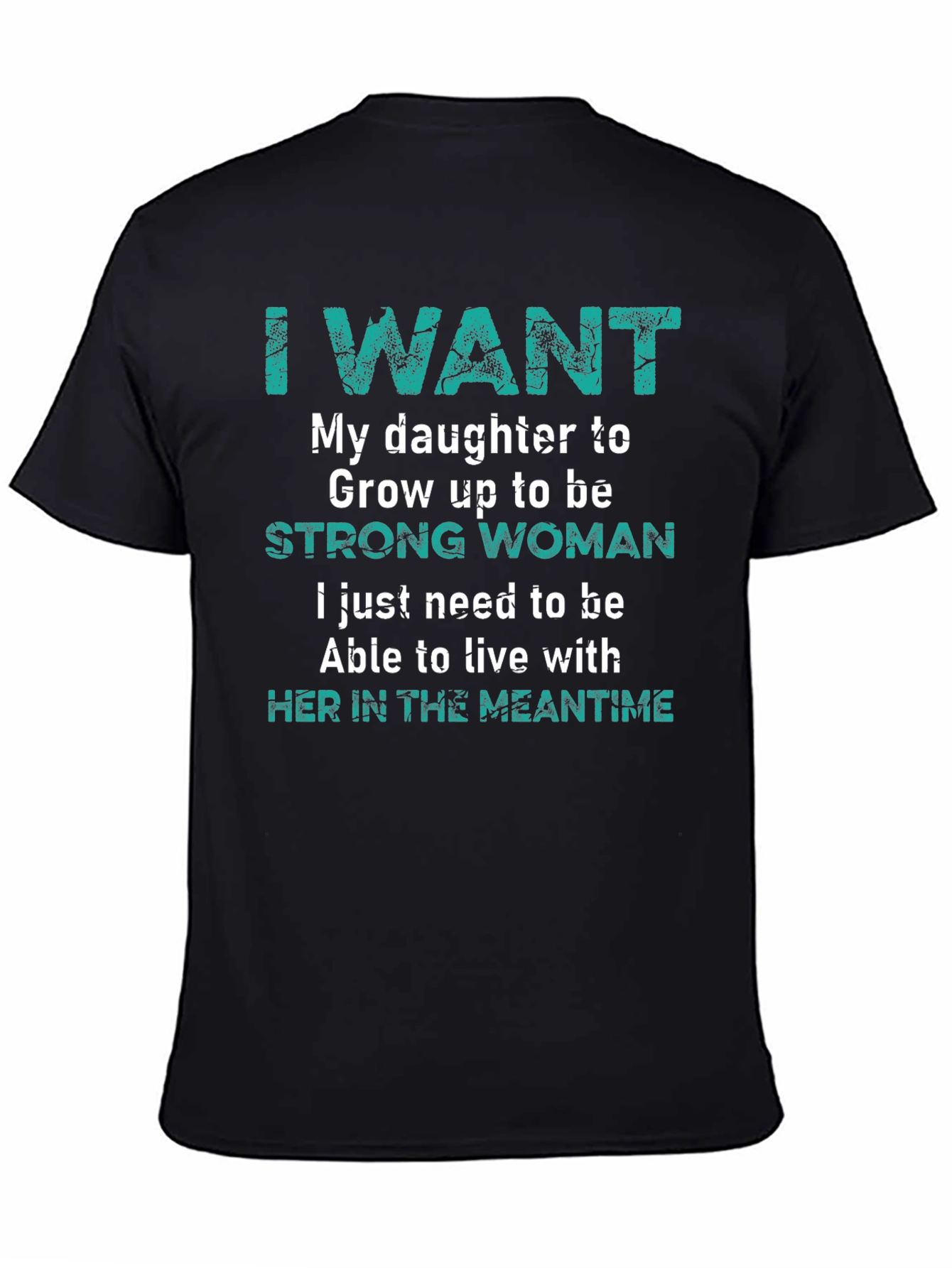 I Want My Daughter Strong Woman T-Shirt