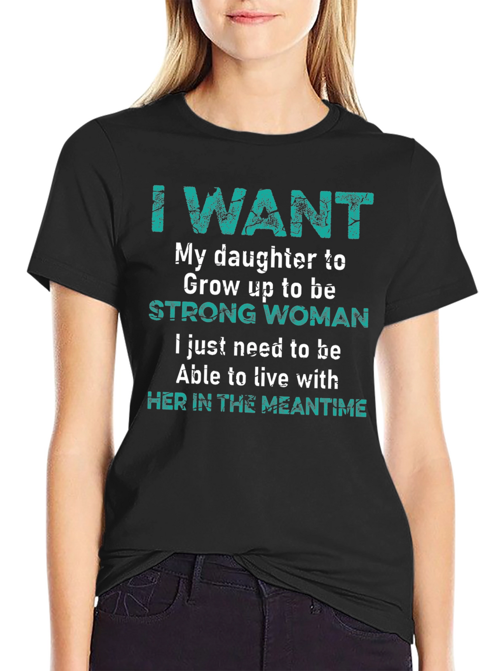 I Want My Daughter Strong Woman T-Shirt