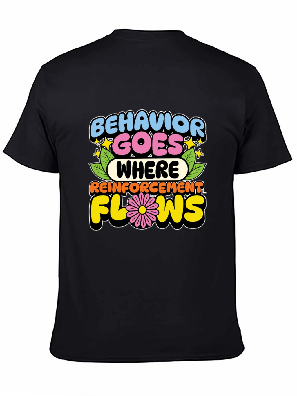 Behavior Goes Where Reinforcement Flows T-Shirt
