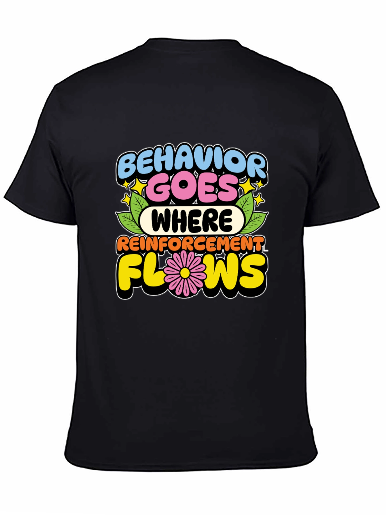 Behavior Goes Where Reinforcement Flows T-Shirt
