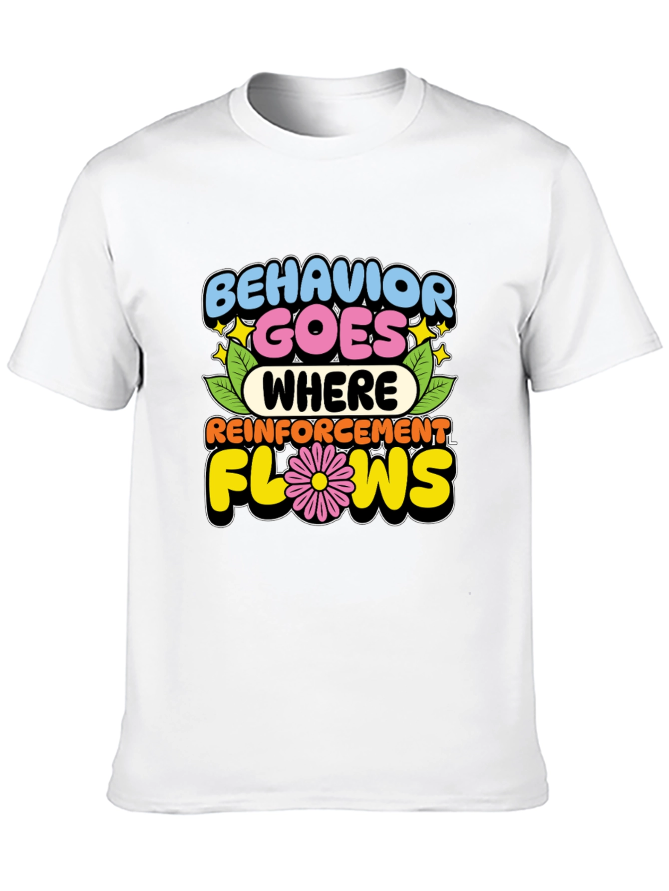 Behavior Goes Where Reinforcement Flows T-Shirt