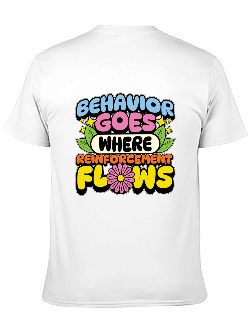 Behavior Goes Where Reinforcement Flows T-Shirt