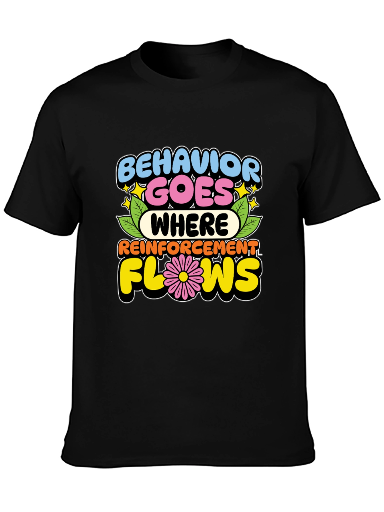 Behavior Goes Where Reinforcement Flows T-Shirt