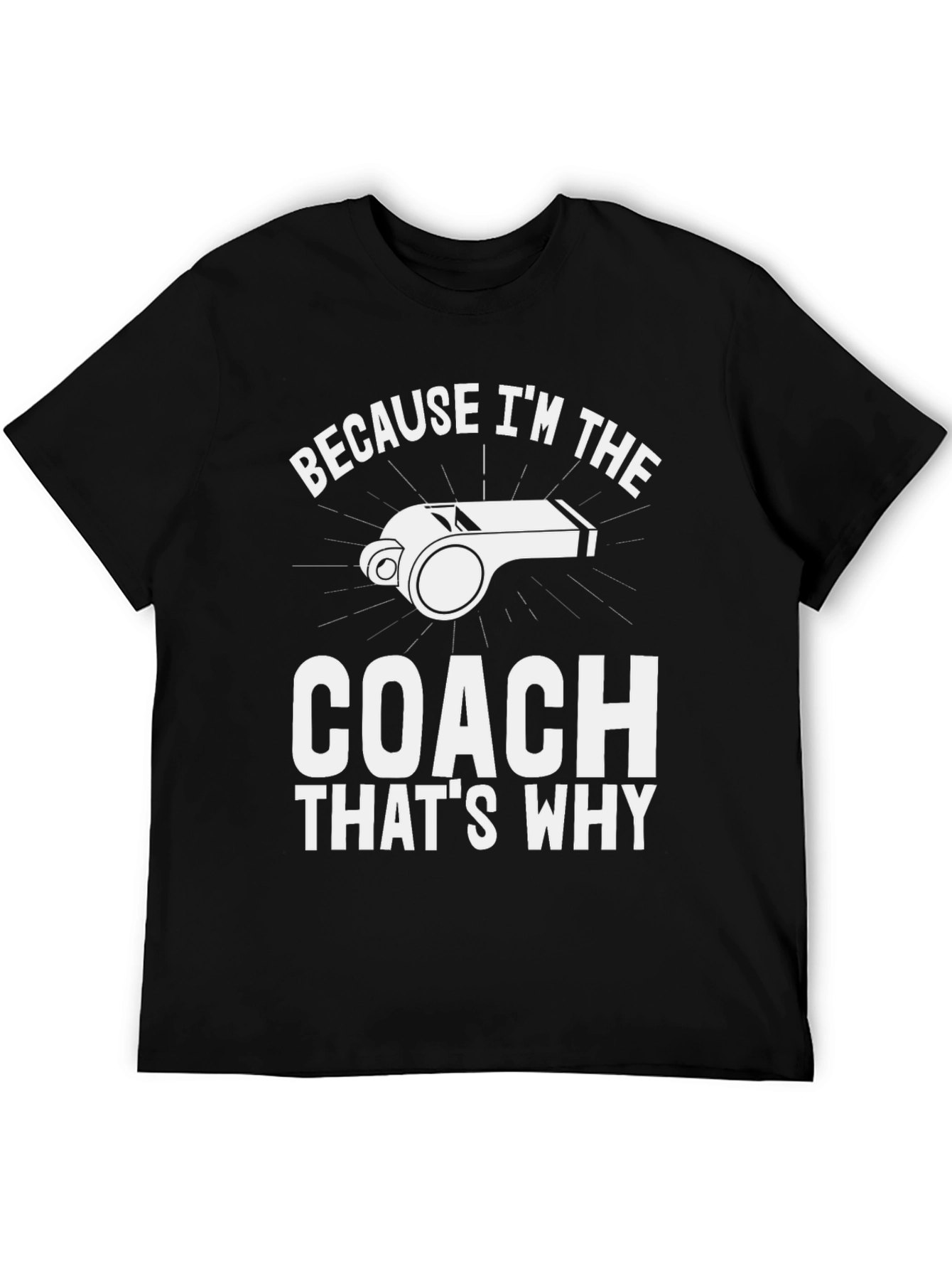 Coach T-Shirt - Because Im The Coach Thats Why!