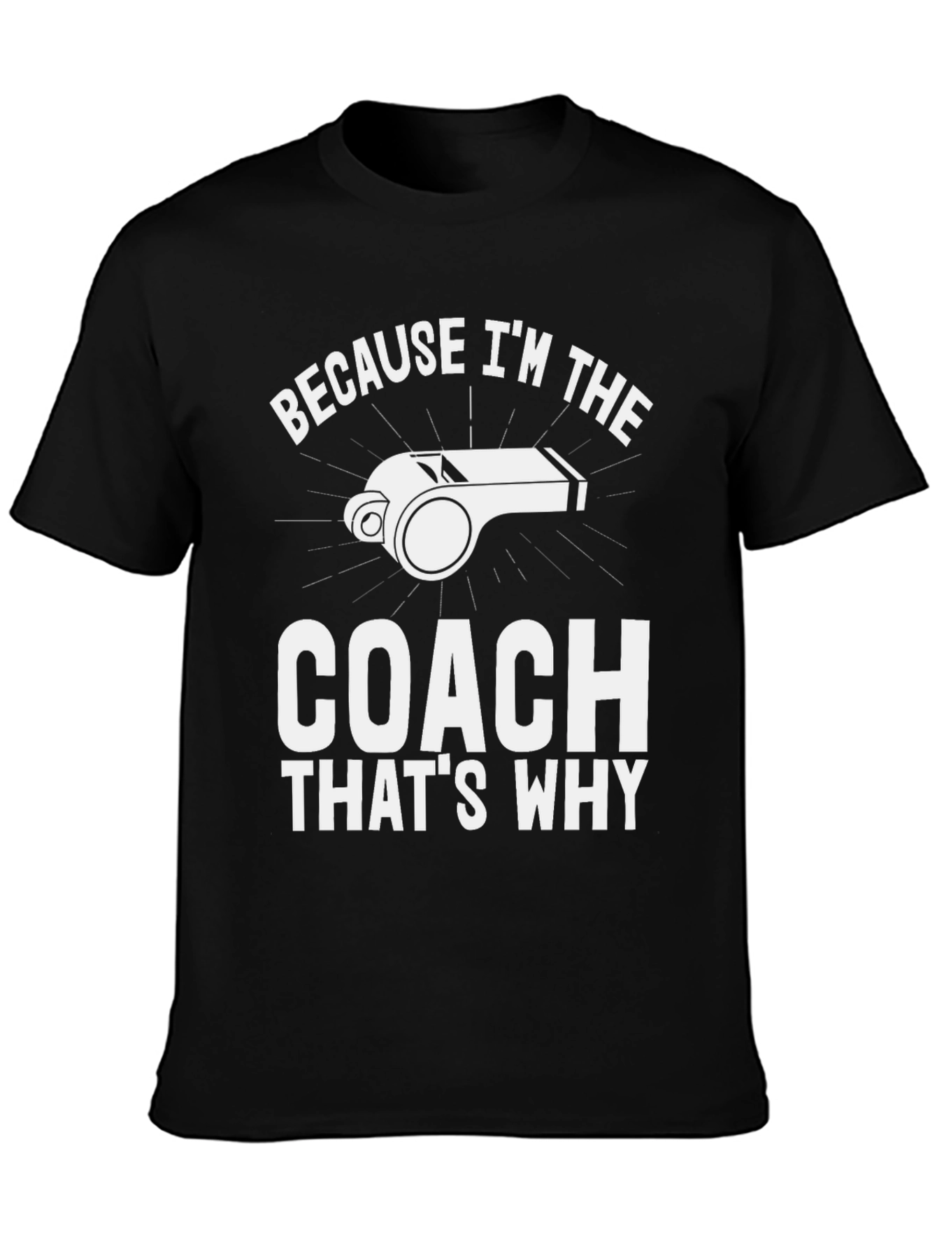 Coach T-Shirt - Because Im The Coach Thats Why!