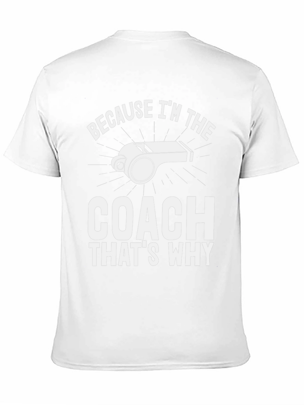 Coach T-Shirt - Because Im The Coach Thats Why!