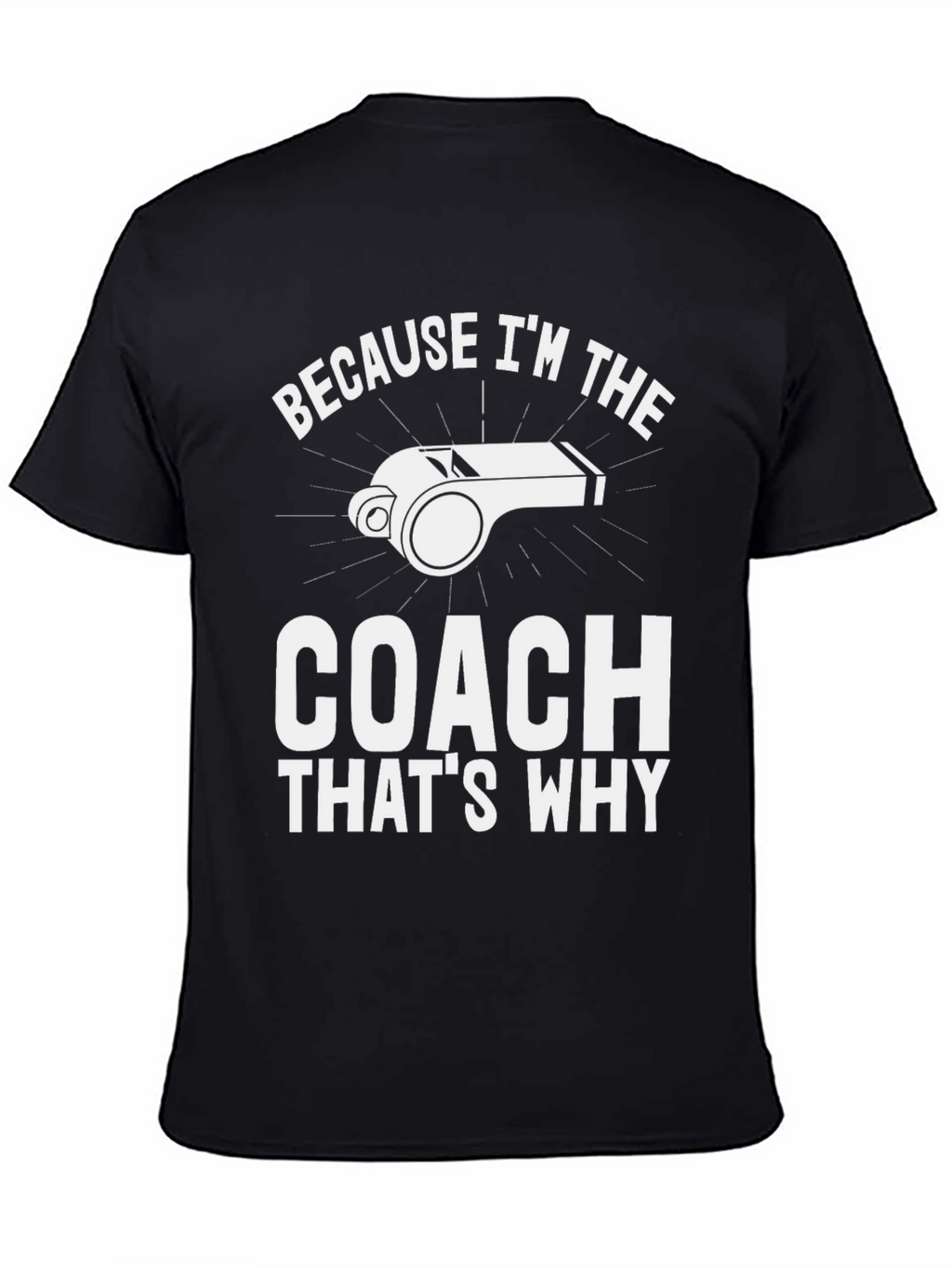 Coach T-Shirt - Because Im The Coach Thats Why!