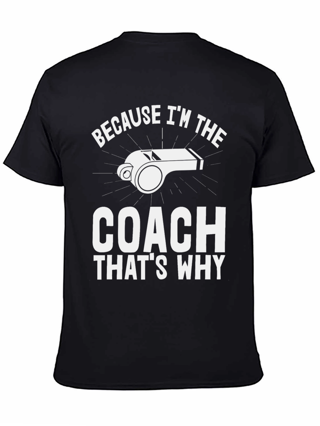 Coach T-Shirt - Because Im The Coach Thats Why!