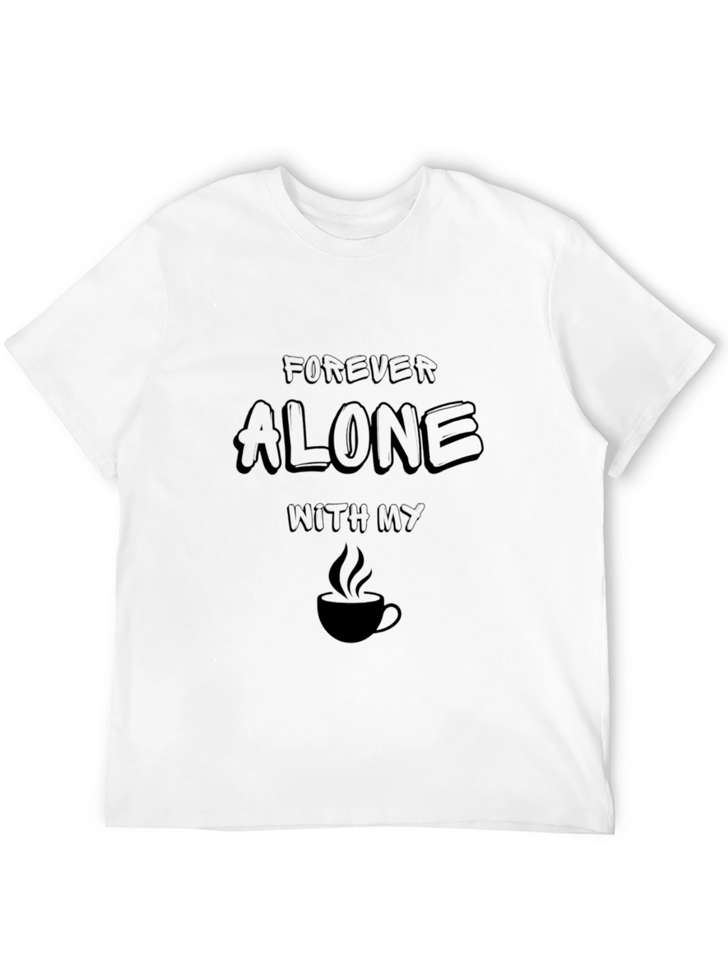 Forever Alone Coffee Graphic T-Shirt
