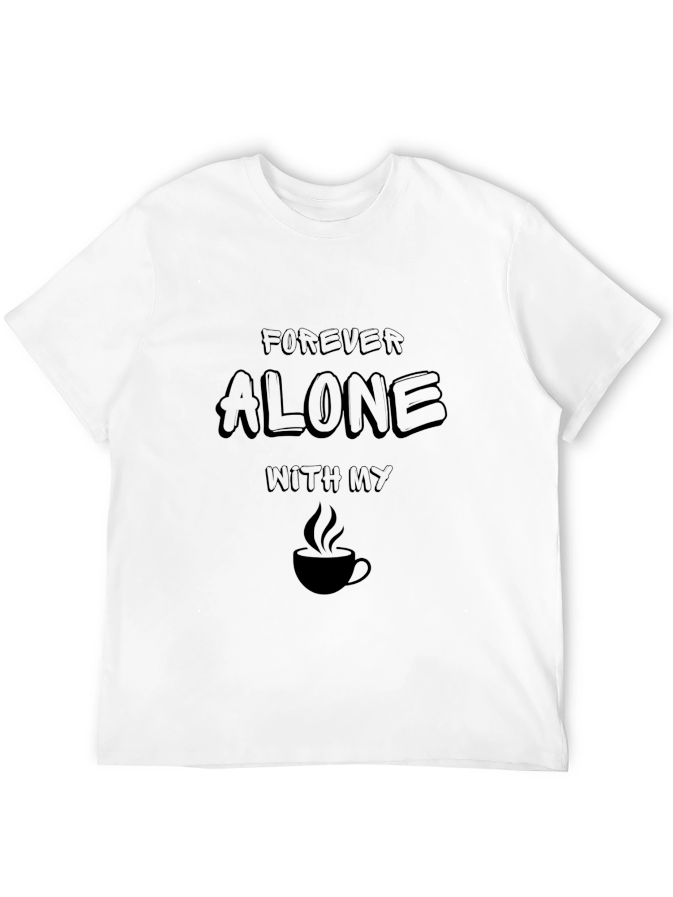 Forever Alone Coffee Graphic T-Shirt