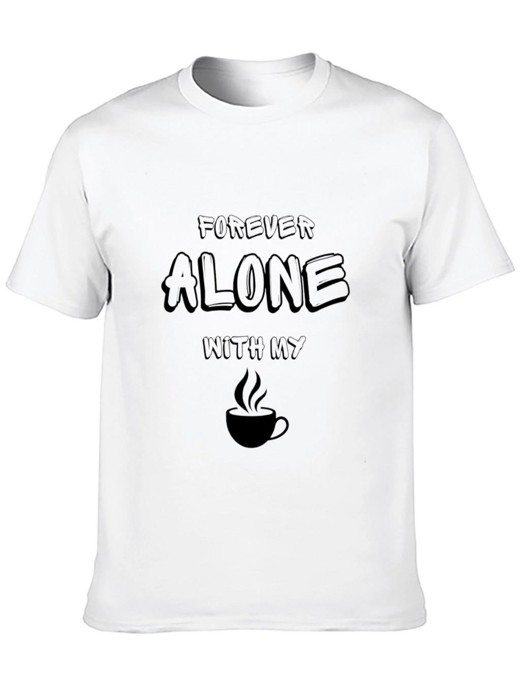 Forever Alone Coffee Graphic T-Shirt