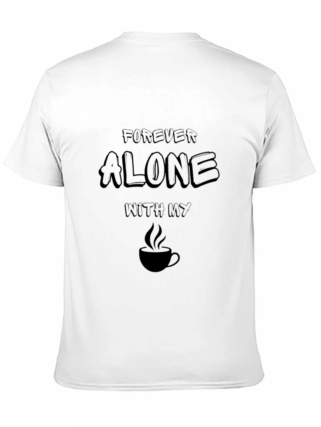 Forever Alone Coffee Graphic T-Shirt