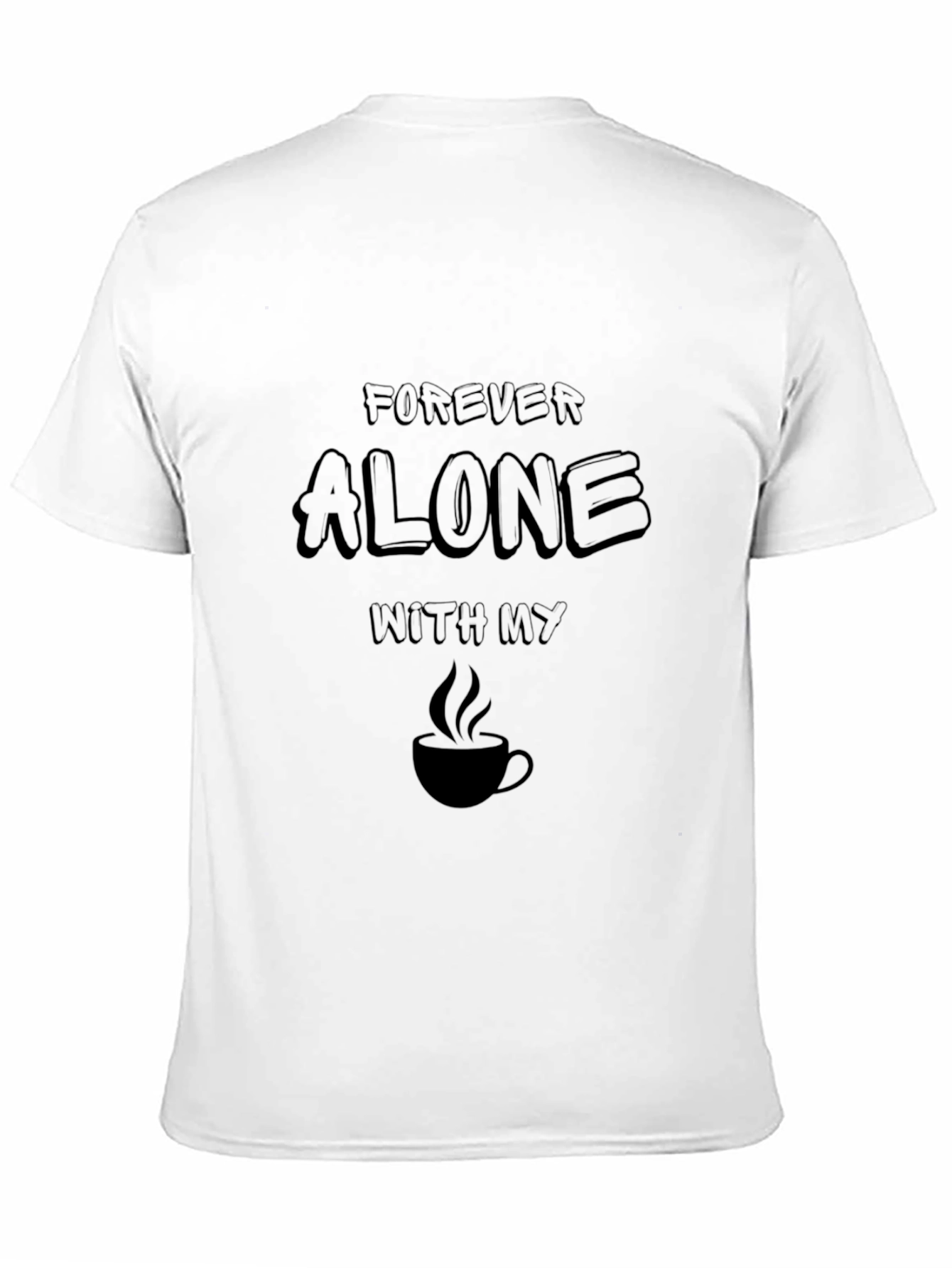 Forever Alone Coffee Graphic T-Shirt