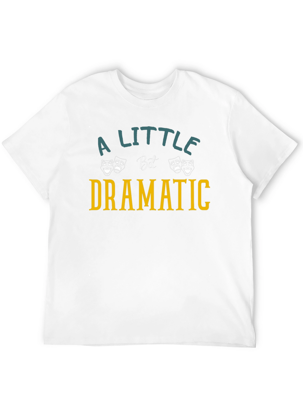 Dramatic T-Shirt: A Little Bit Dramatic