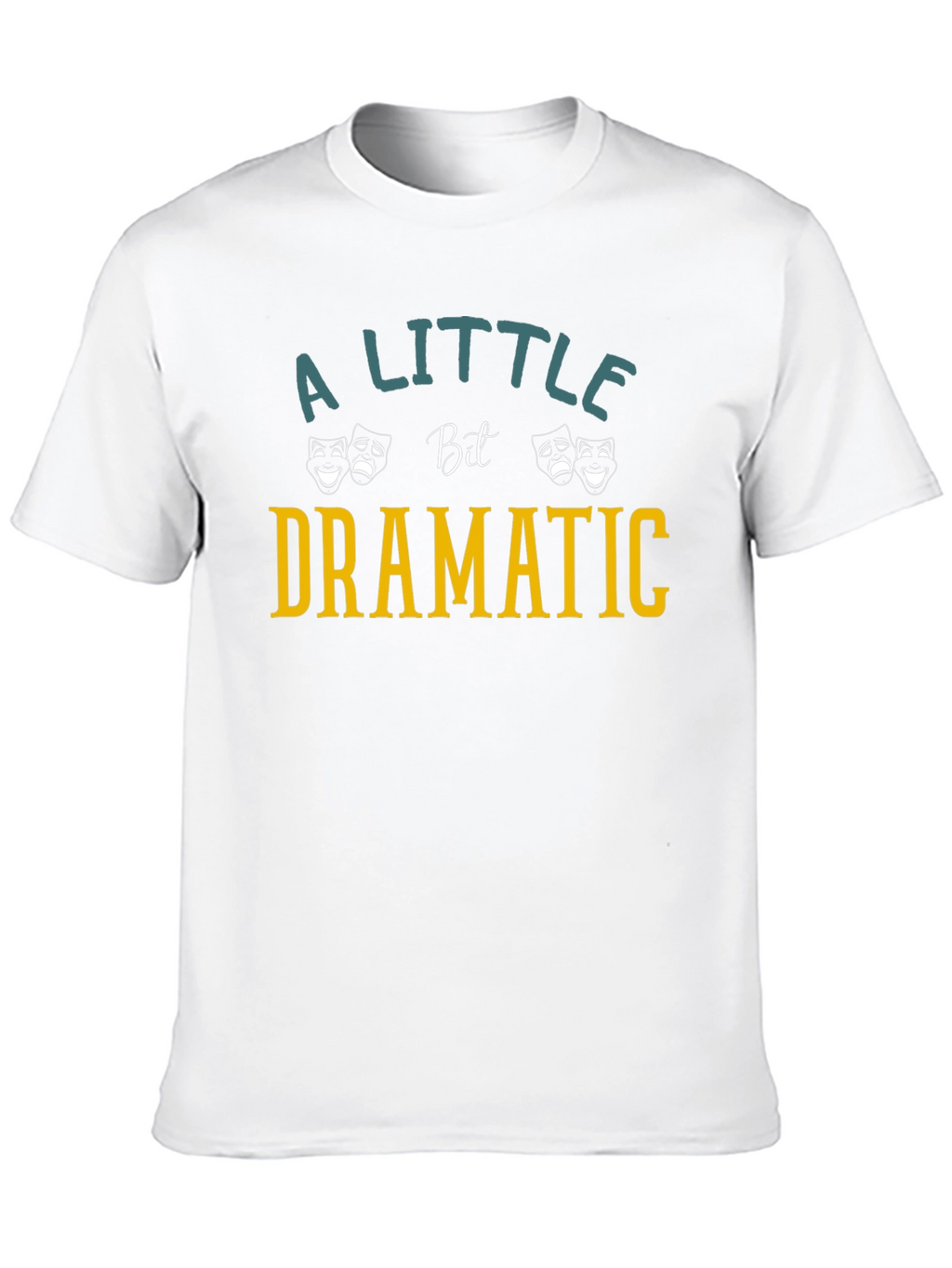 Dramatic T-Shirt: A Little Bit Dramatic