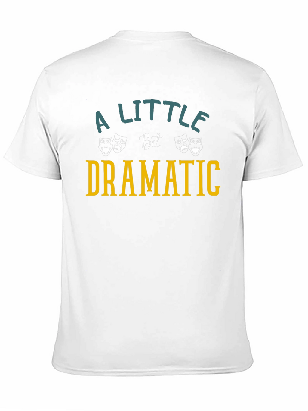 Dramatic T-Shirt: A Little Bit Dramatic
