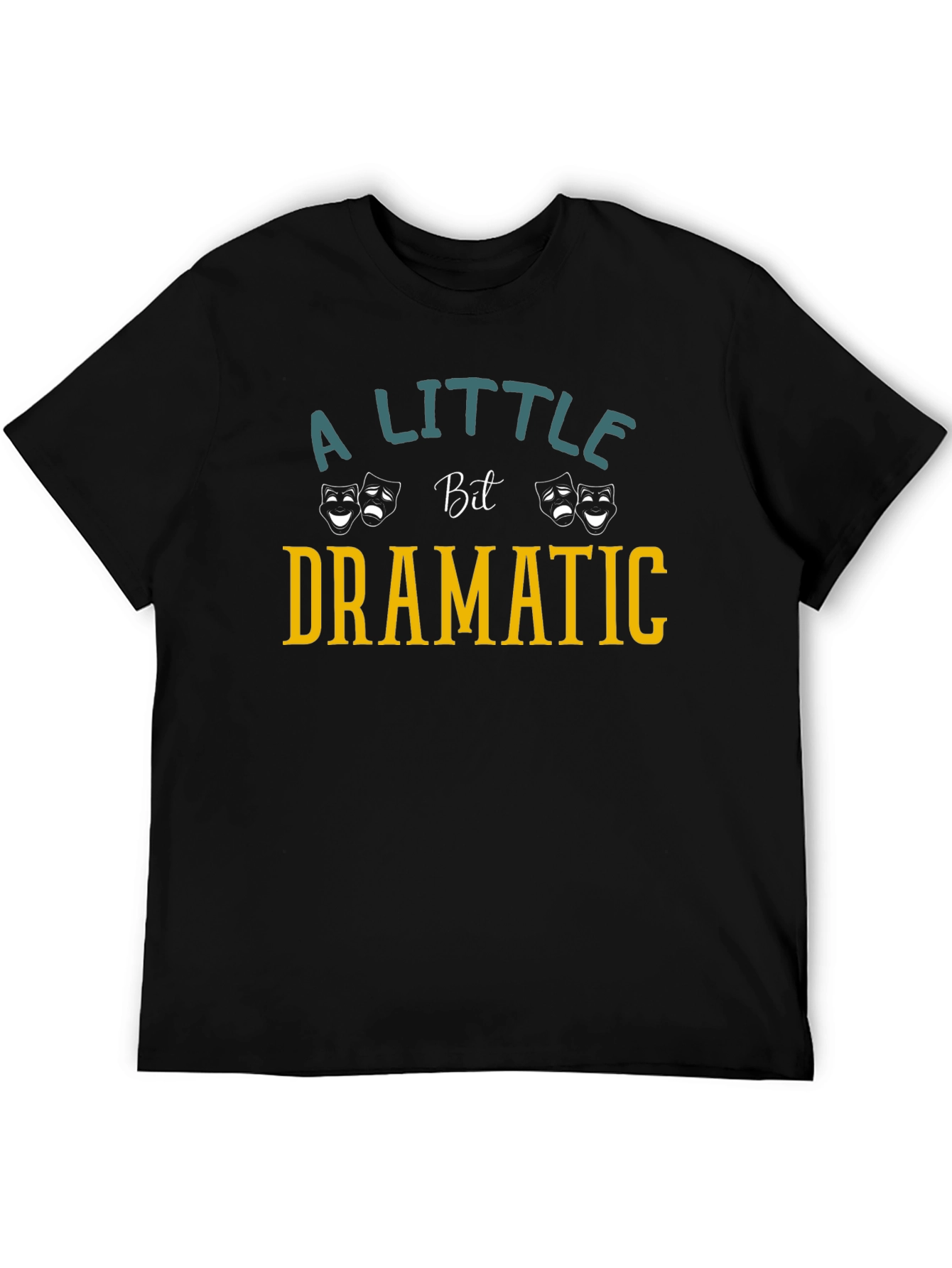 Dramatic T-Shirt: A Little Bit Dramatic