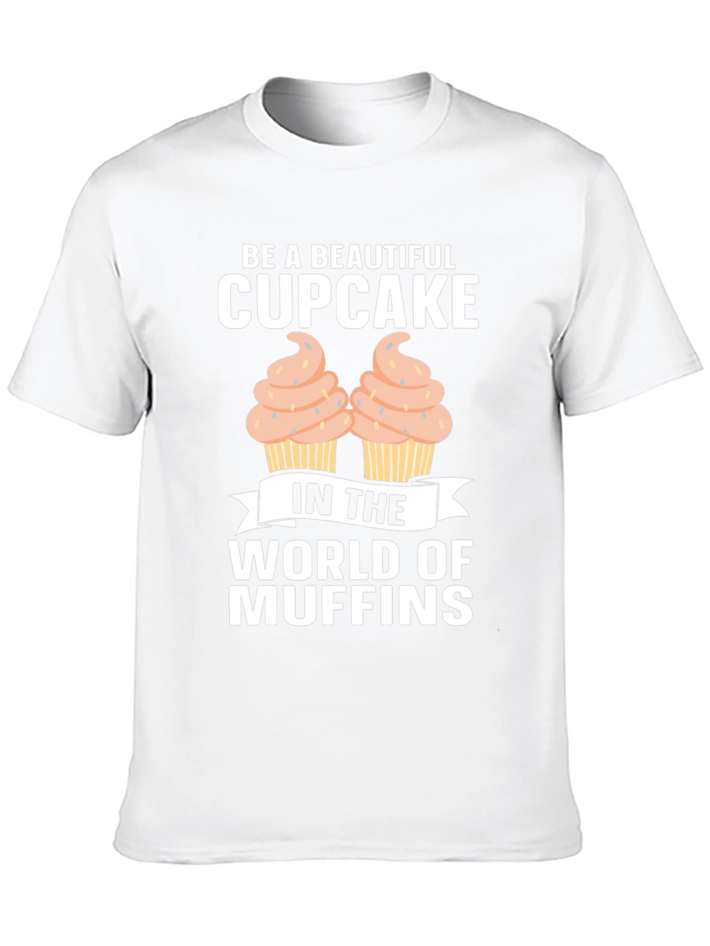 Be A Beautiful Cupcake Graphic T-Shirt