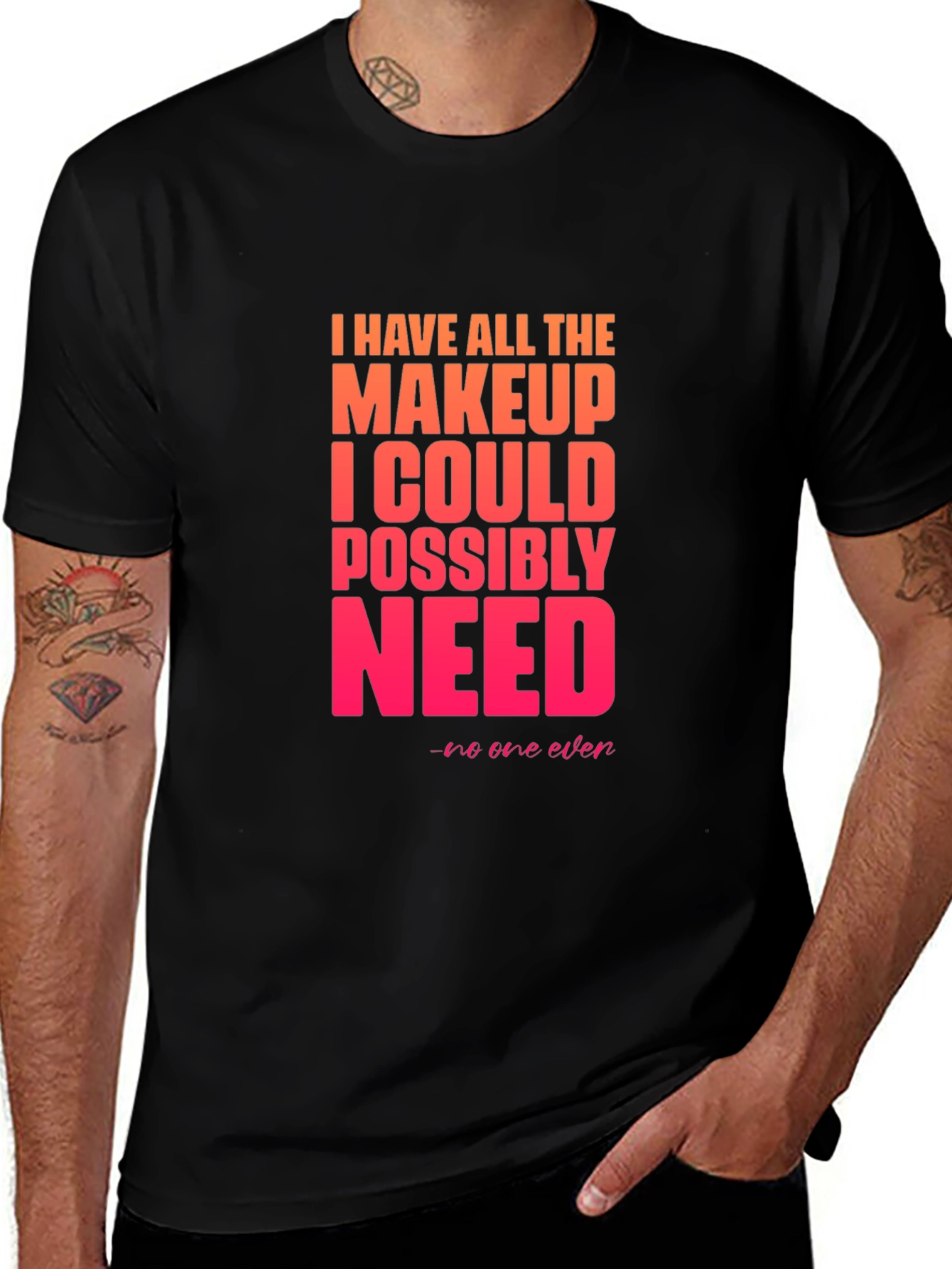 Makeup Lover T-Shirt - I Have All The Makeup I Need Tee