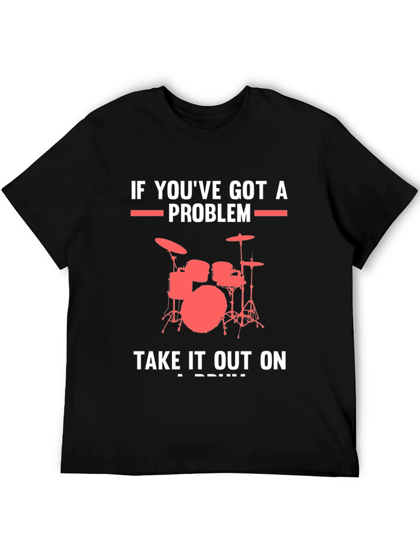 Drummer T-Shirt: If Youve Got A Problem Drums Graphic Tee
