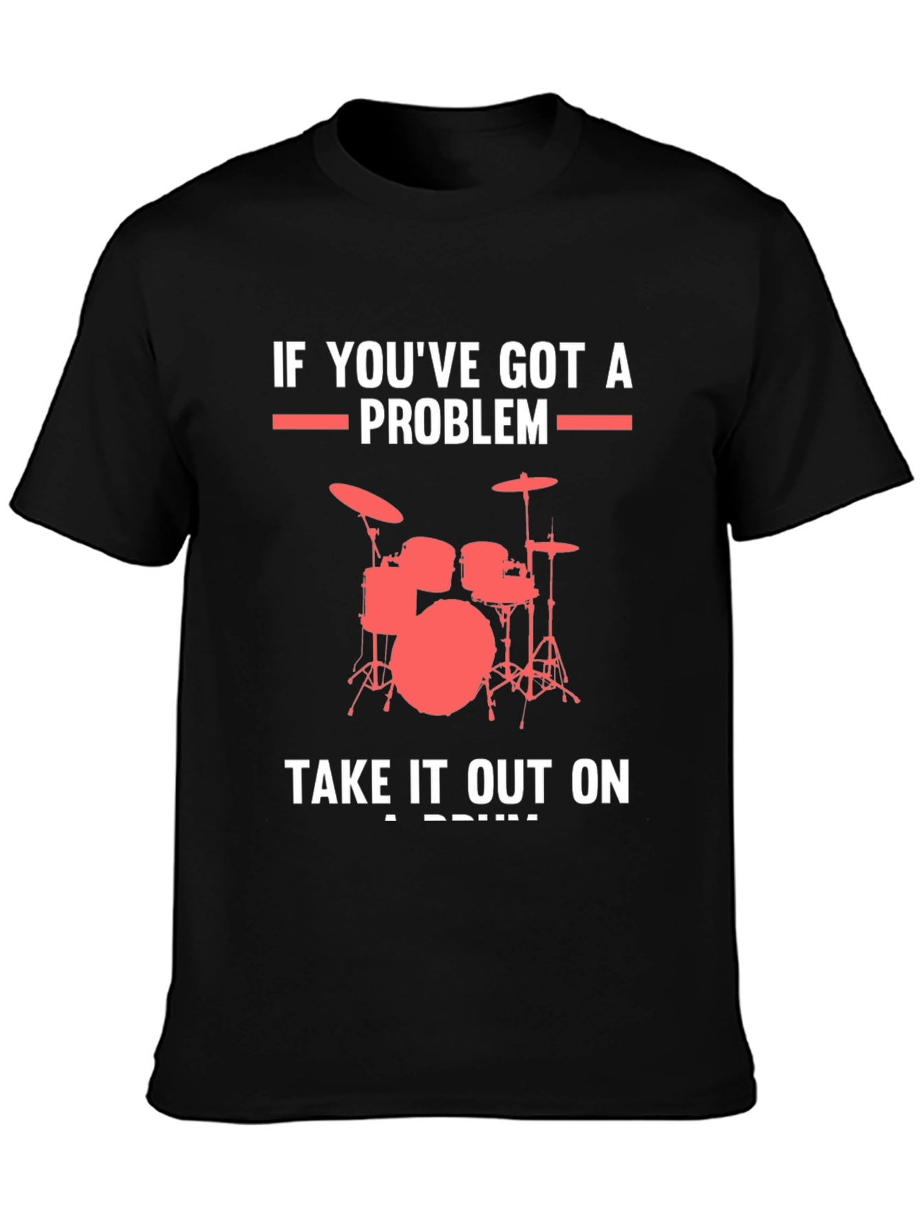Drummer T-Shirt: If Youve Got A Problem Drums Graphic Tee
