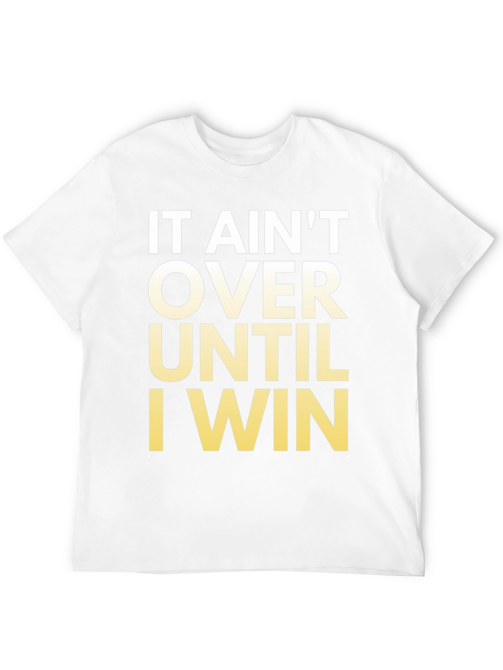 Motivational T-Shirt - It Aint Over Until I Win!