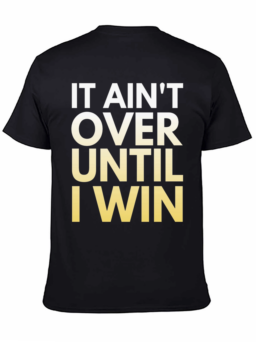 Motivational T-Shirt - It Aint Over Until I Win!