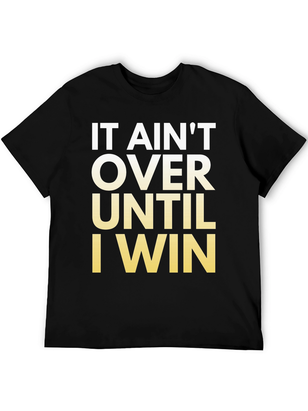 Motivational T-Shirt - It Aint Over Until I Win!