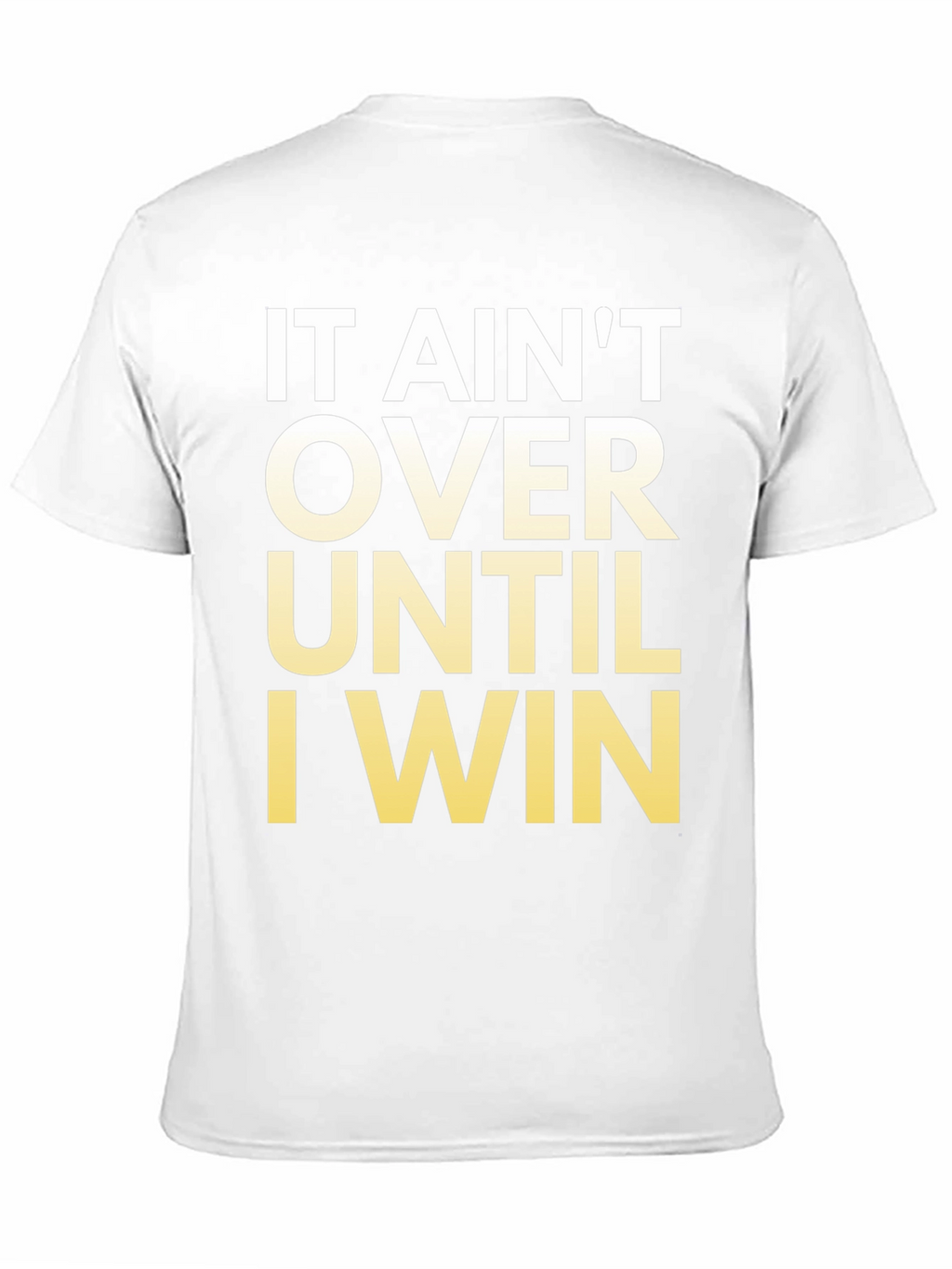 Motivational T-Shirt - It Aint Over Until I Win!