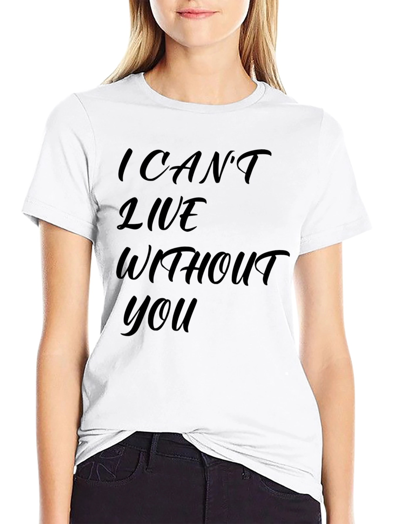 I Cant Live Without You - Graphic T-Shirt