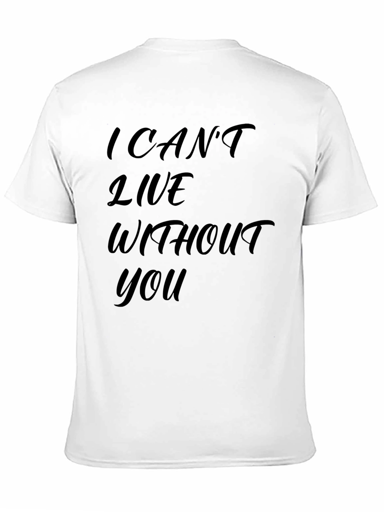 I Cant Live Without You - Graphic T-Shirt