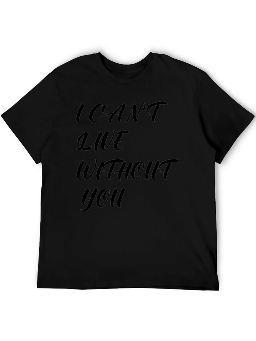 I Cant Live Without You - Graphic T-Shirt