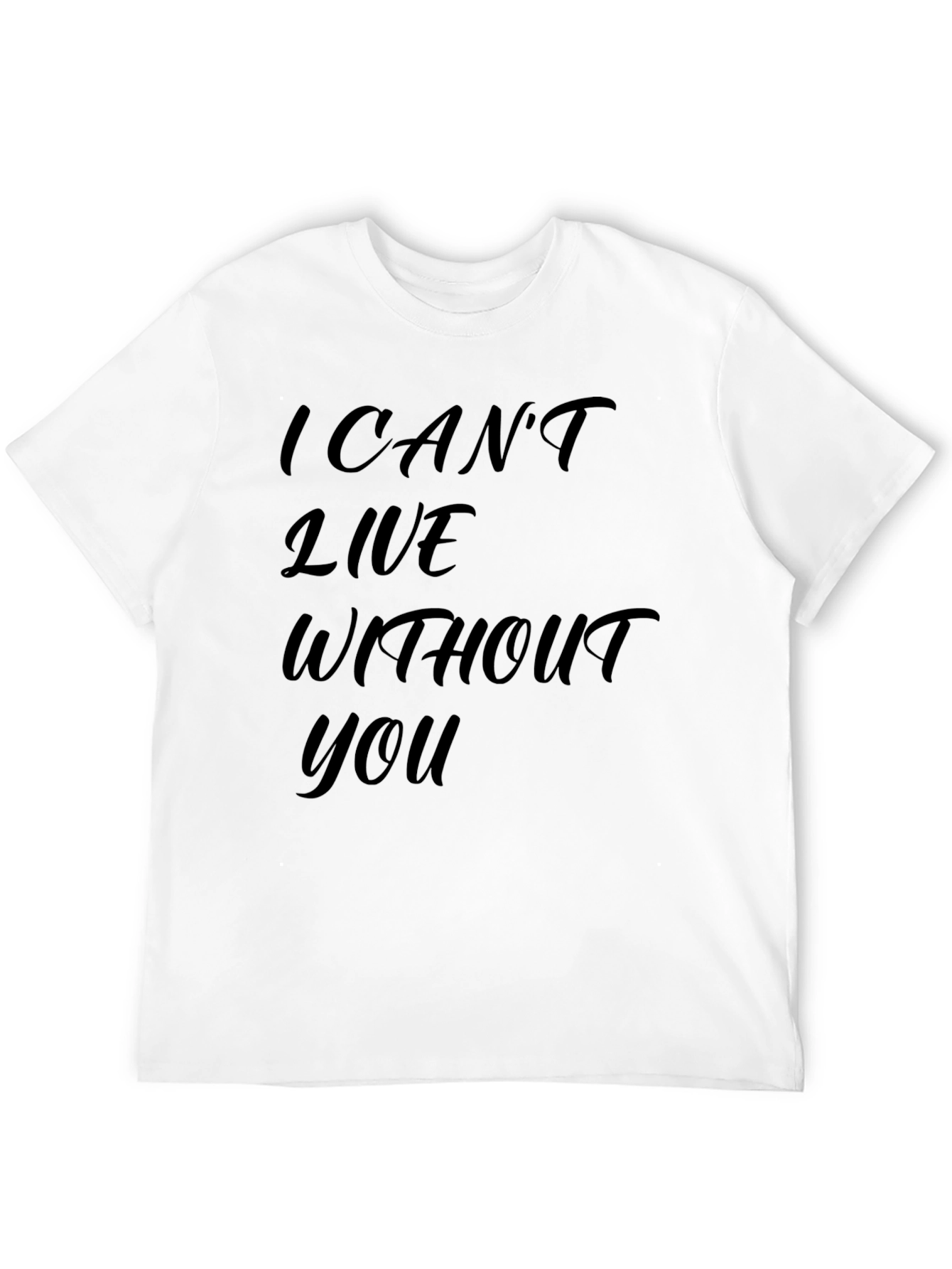 I Cant Live Without You - Graphic T-Shirt