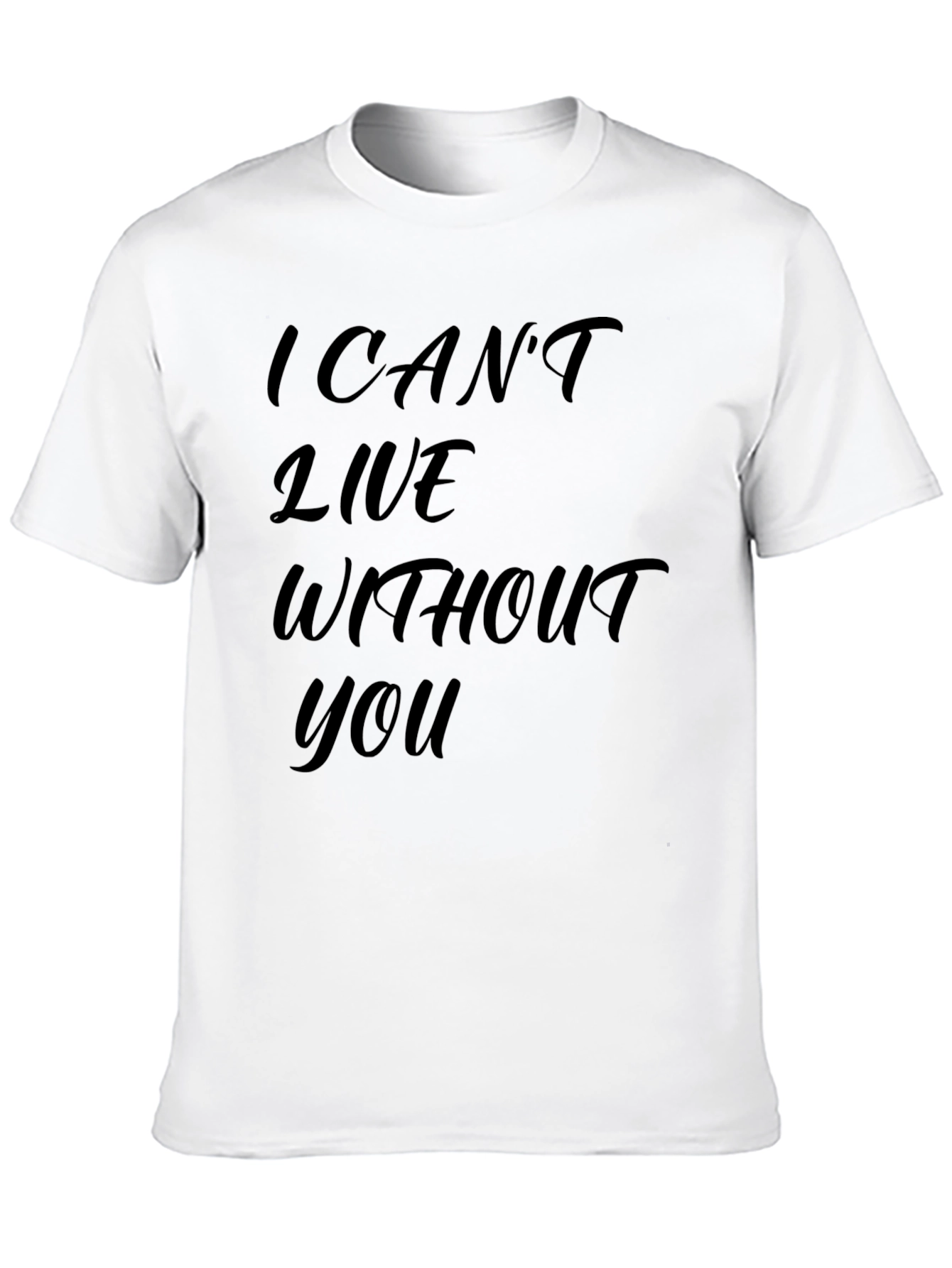 I Cant Live Without You - Graphic T-Shirt