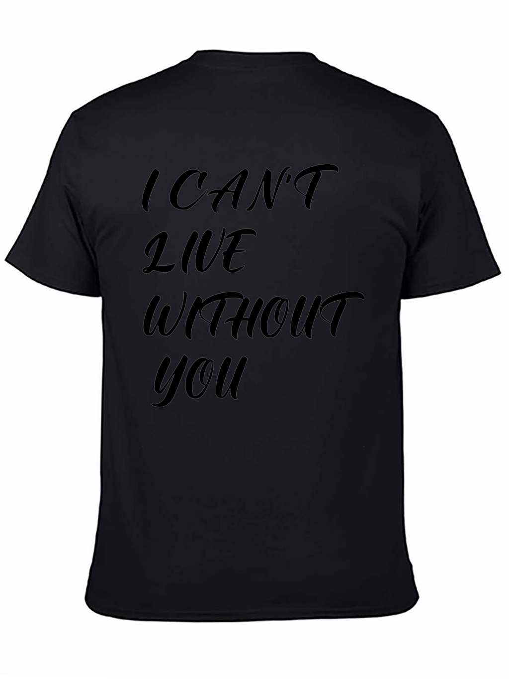 I Cant Live Without You - Graphic T-Shirt