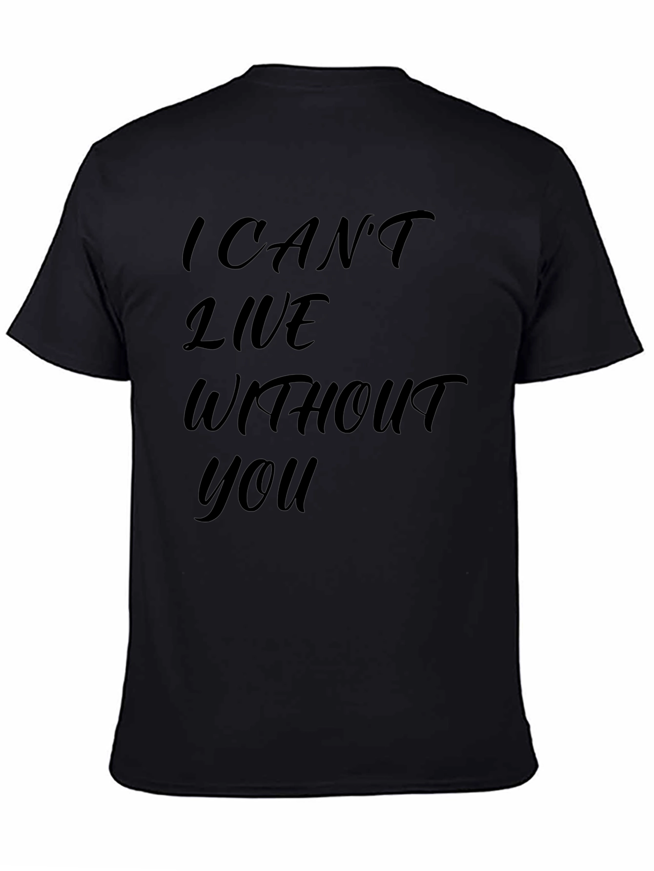 I Cant Live Without You - Graphic T-Shirt