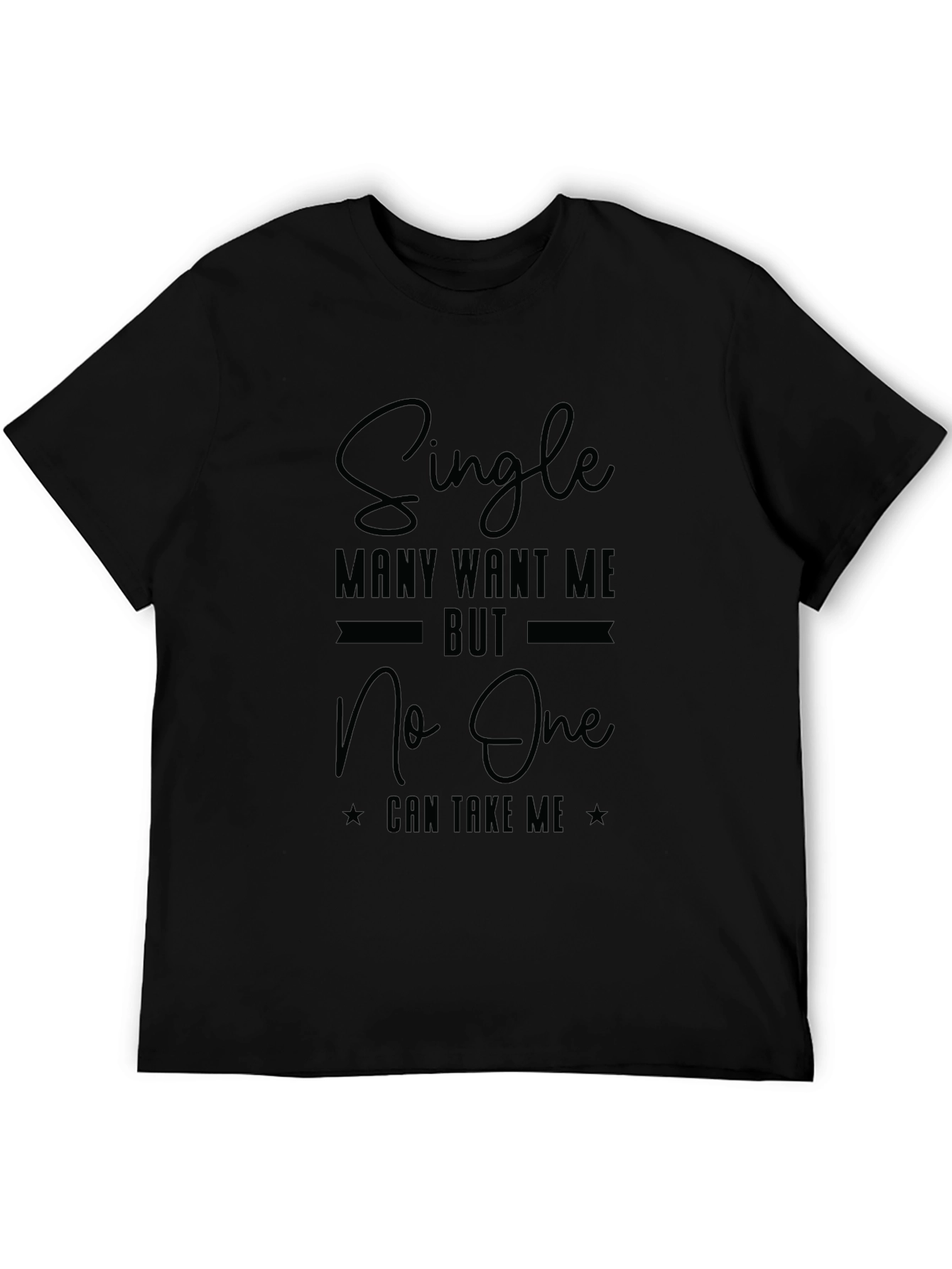 Single Many Want Me Black Graphic T-Shirt