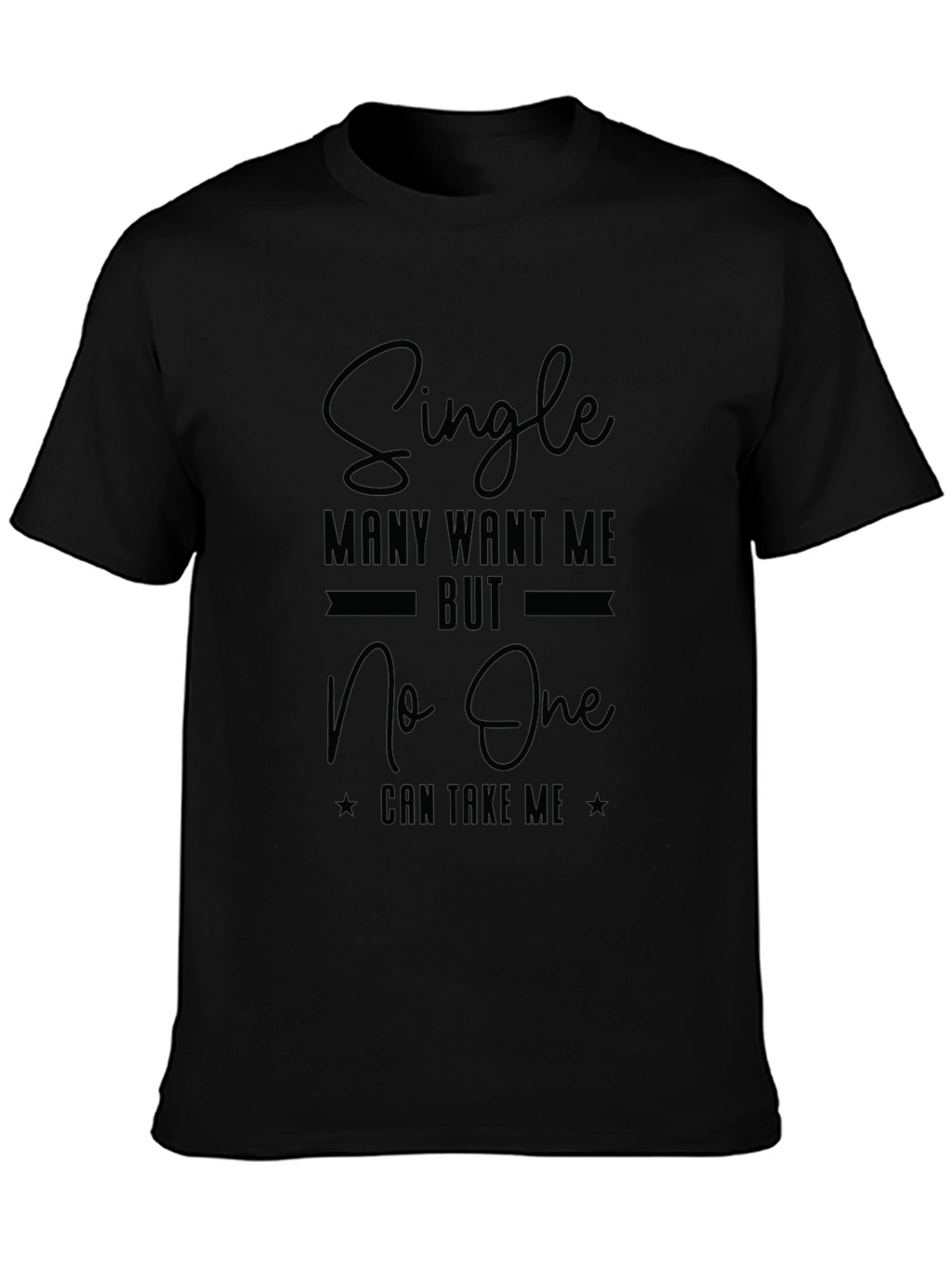 Single Many Want Me Black Graphic T-Shirt
