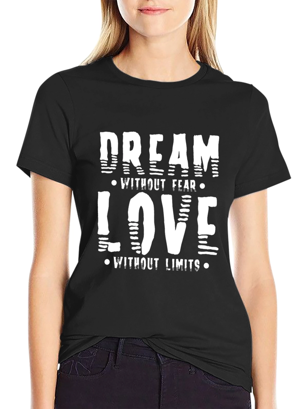 Dream Without Fear Love Without Limits Black T-Shirt