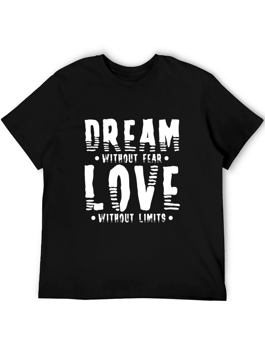 Dream Without Fear Love Without Limits Black T-Shirt