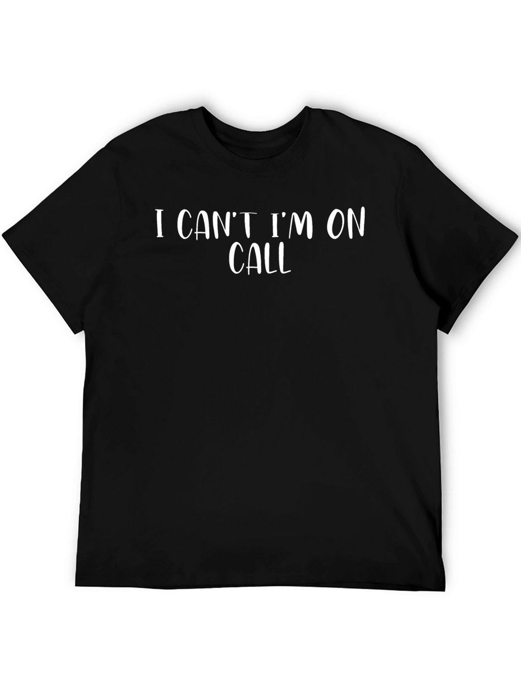 I Cant Im On Call Graphic T-Shirt