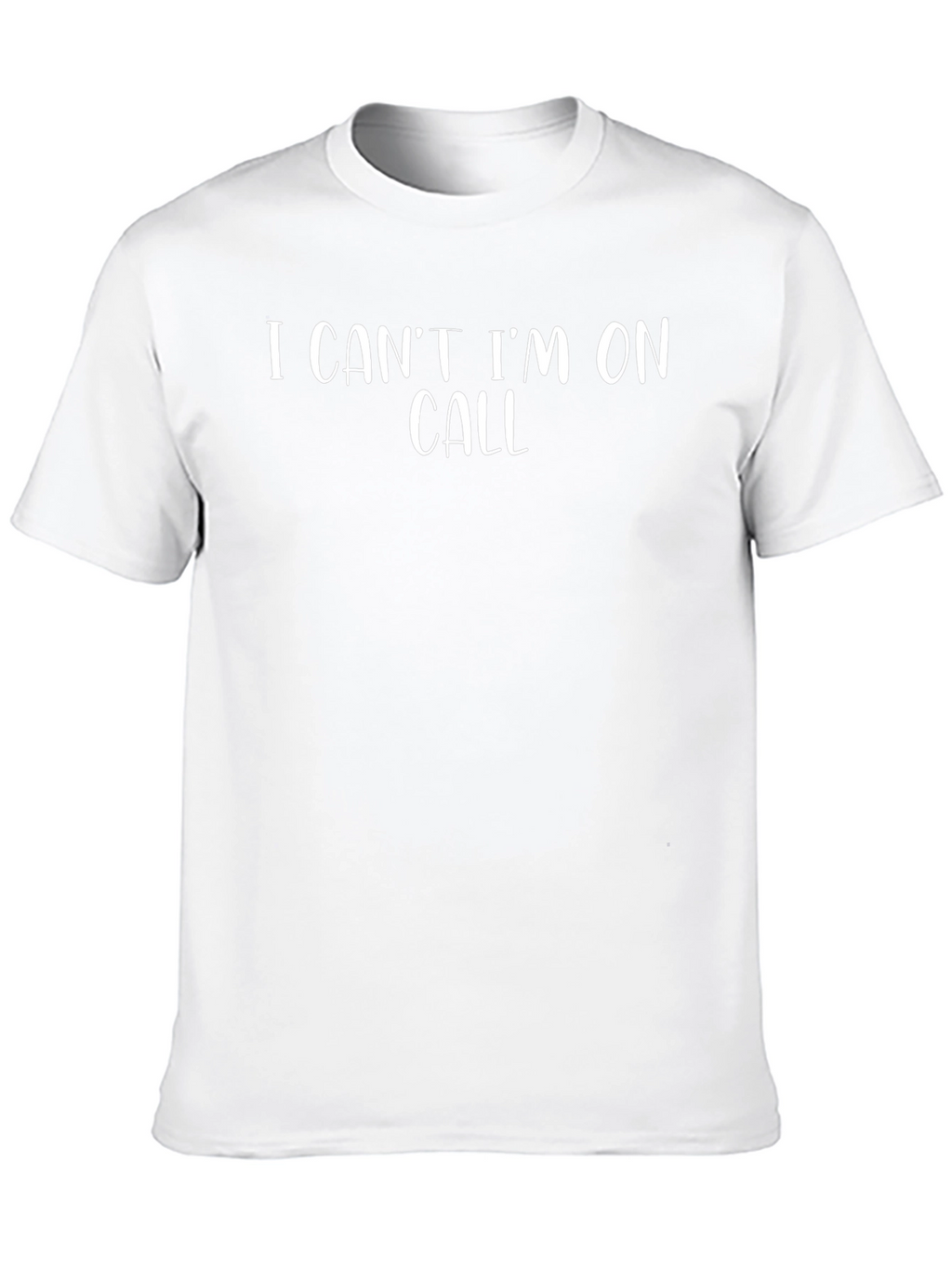 I Cant Im On Call Graphic T-Shirt