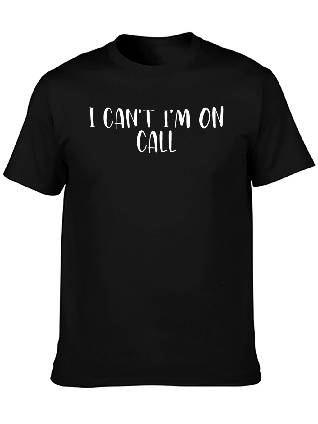 I Cant Im On Call Graphic T-Shirt