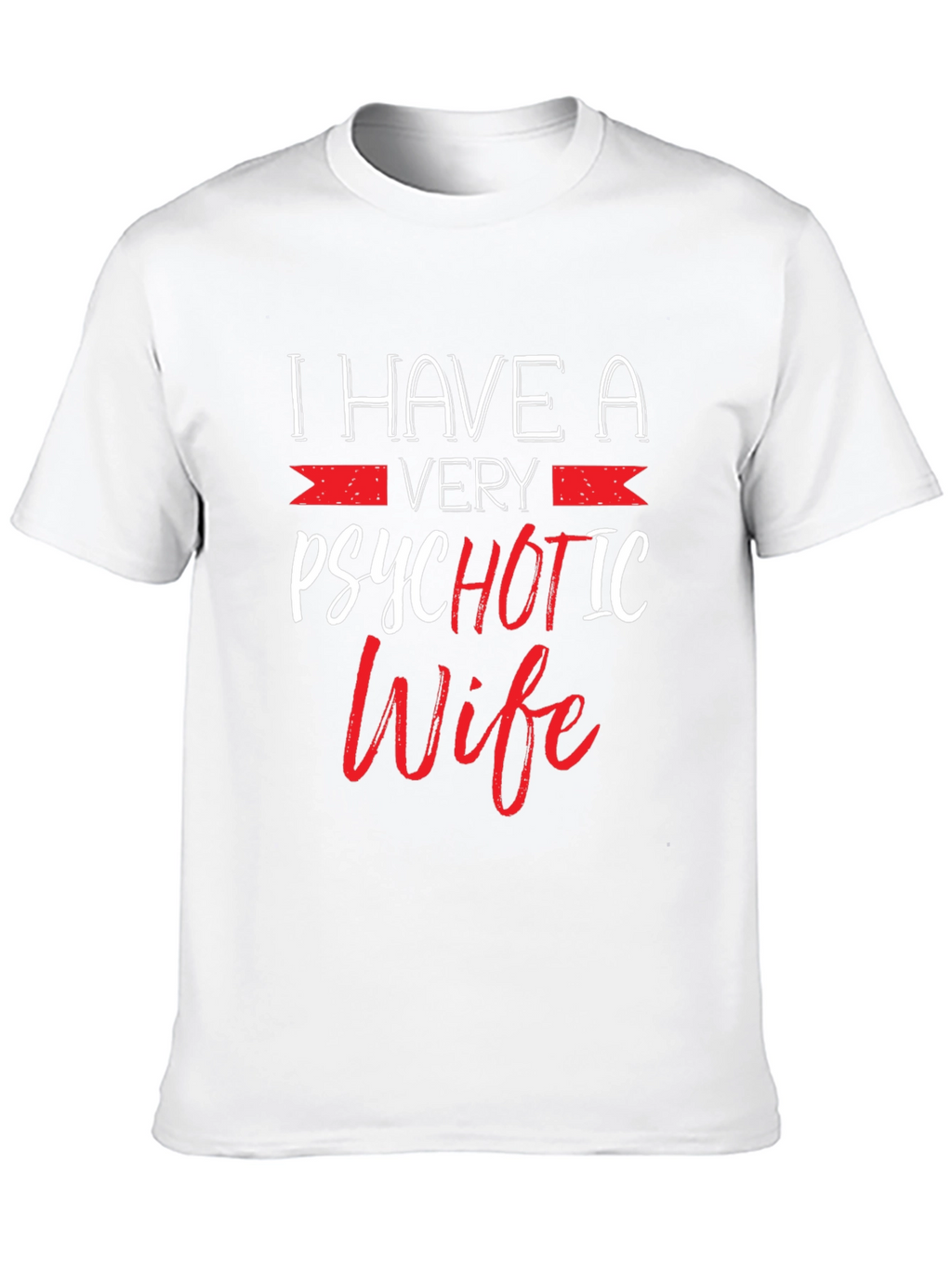 Psychotic Wife Graphic T-Shirt - Funny Husband Tee