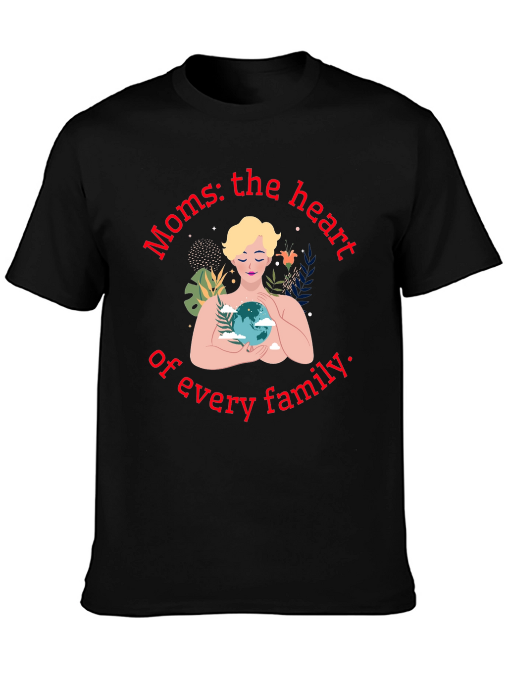 Moms: The Heart of Every Family T-Shirt