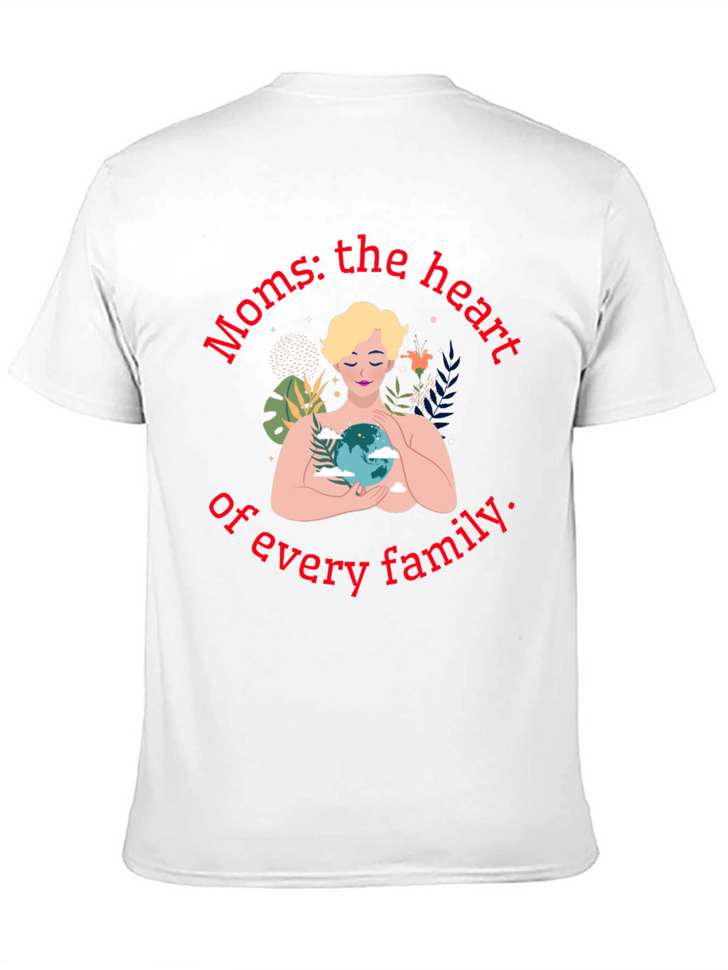 Moms: The Heart of Every Family T-Shirt
