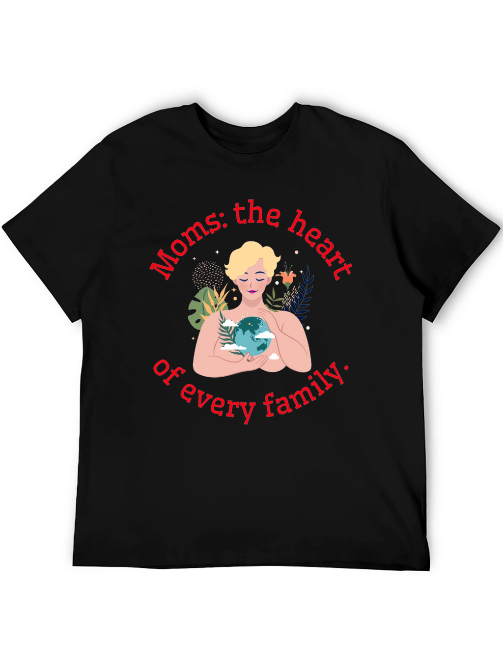 Moms: The Heart of Every Family T-Shirt